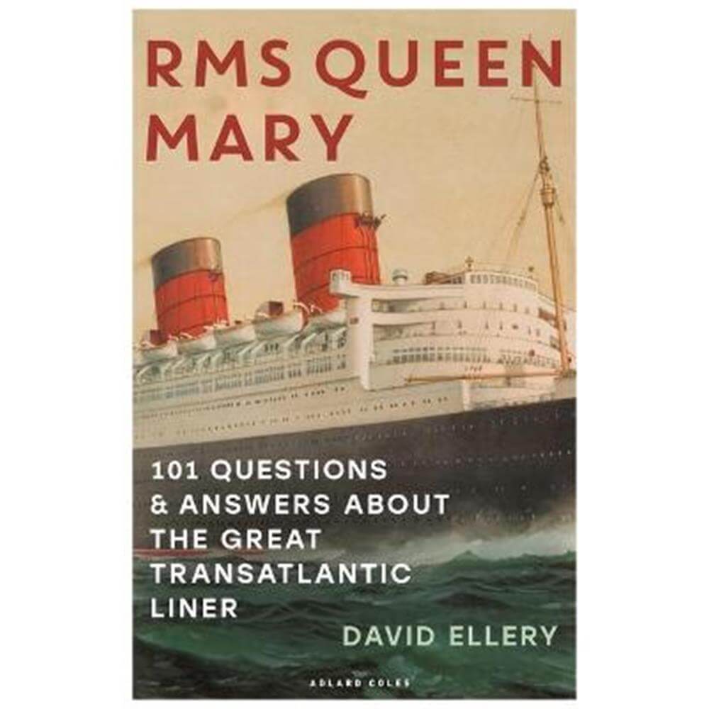 RMS Queen Mary: 101 Questions and Answers About the Great Transatlantic Liner (Paperback) - David Ellery